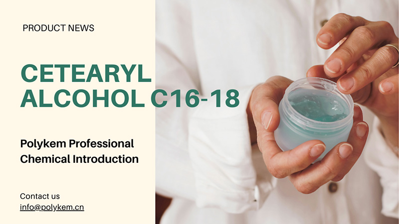 Polykem Кәсіби химиялық кіріспе: Cetearyl алкогольінің қолданылуы және артықшылықтары C16-18
